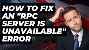 How to Fix an RPC Server is Unavailable Error