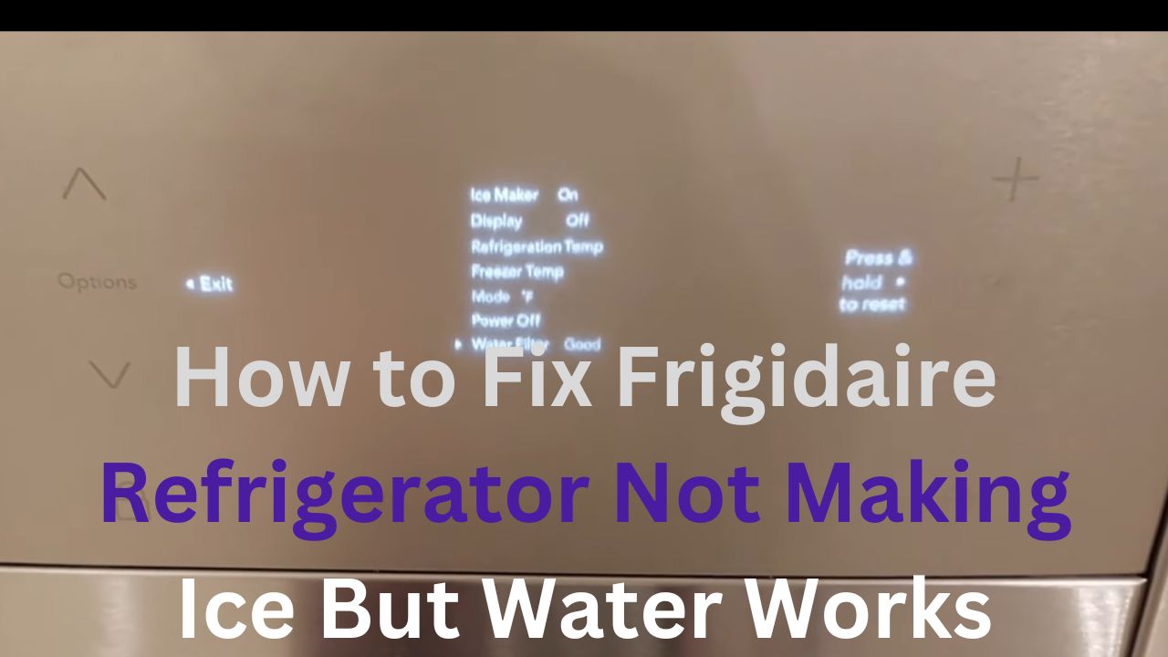 How to Fix Frigidaire Refrigerator Not Making Ice but Water Works